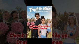 Trash no More My Billionaire Dad Found Me Full Series Movie