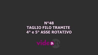 40seconds4YOU - #48 Taglio filo tramite 4° e 5° asse rotativo