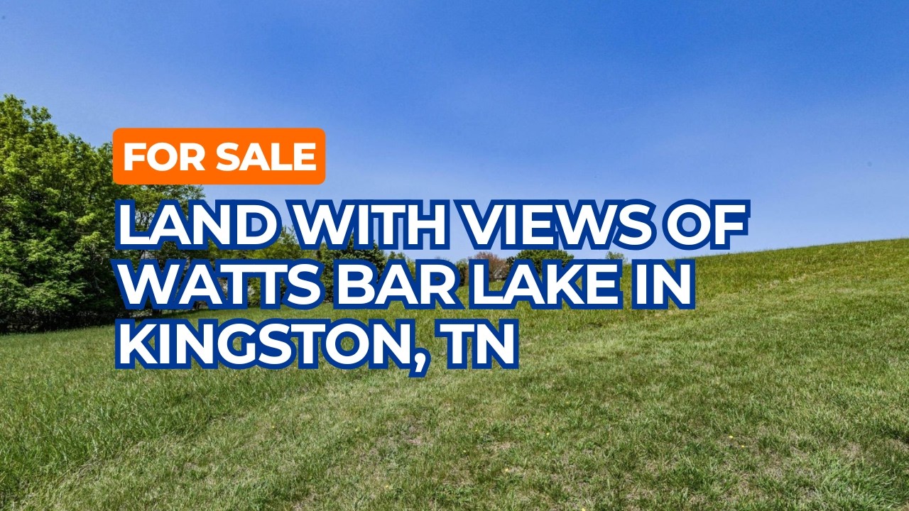 For Sale East Tennessee Land with Views of Watts Bar Lake in Kingston TN