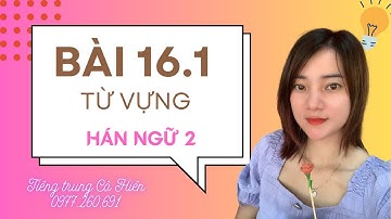 Hán ngữ 2- Bài 16.1- Từ mới: 你常去图书馆吗? Bạn có thường xuyên đến thư viện không?