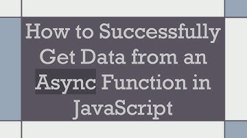 How to Successfully Get Data from an Async Function in JavaScript