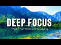 Deep Focus Music To Improve Concentration - Background Study &amp; Work Music to Concentrate