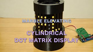 Cylindrical Dot Matrix Display / Marble Elevator
