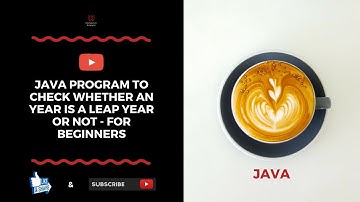 Java Program To Check Whether An Year Is A Leap Year Or Not - For Beginners