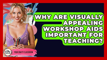 Why Are Visually Appealing Workshop Aids Important For Teaching? - Your Crafty Classroom