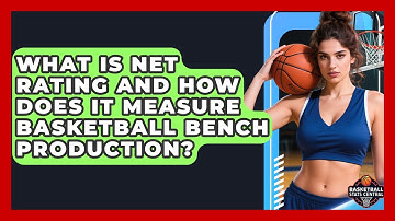 What Is Net Rating And How Does It Measure Basketball Bench Production? - Basketball Stats Central