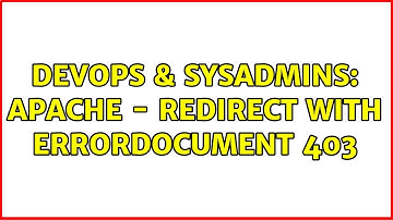 DevOps & SysAdmins: Apache - Redirect with ErrorDocument 403