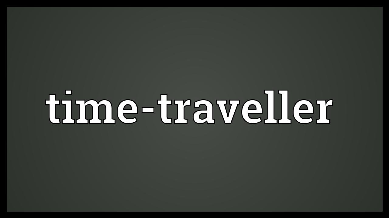 time traveller meaning in english