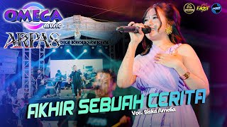 AKHIR SEBUAH CERITA - - SISKA AMELIA OMEGA MUSIC LIVE ARPAS #dhehanpro
