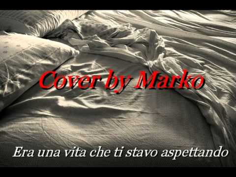 Era una vita che ti stavo aspettando ( F.Renga) - Cover by Marko - YouTube