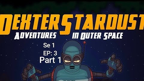 Dexter Stardust Adventure in Outer Space (Gameplay) Se 1 EP: 3 Part 1