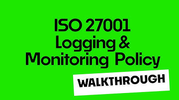ISO 27001 Logging and Monitoring Policy Template - Full Walkthrough