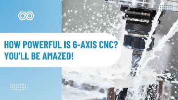 How Powerful Is 6-Axis CNC? You’ll Be Amazed!