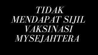 Anda telah mendapat 2 dos vaksinasi COVID-19 tetapi tidak mendapat sijil vaksinasi MySejahtera?