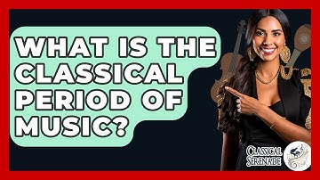What Is The Classical Period Of Music? - Classical Serenade