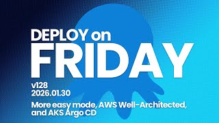 Deploy on Friday, Ep. 128 -- More easy mode, AWS Well-Architected, and AKS Argo CD