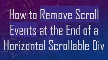 How to Remove Scroll Events at the End of a Horizontal Scrollable Div