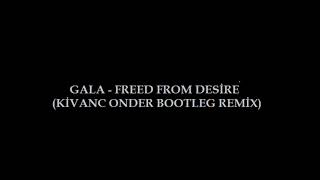 Gala - Freed From Desire (Kivanc Onder Bootleg Remix)