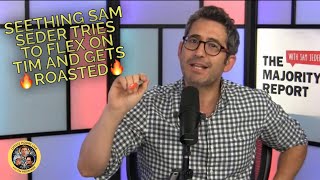 Seething Sam Seder Tries to Flex on Tim and Gets 🔥 Roasted 🔥