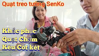 Sửa Quạt Treo Tường SenKo không quay - quạt kêu cót két khó chịu .