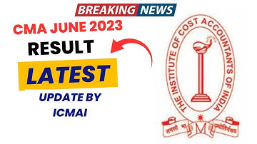 Breaking News | CMA Exam June 2023 Result Latest Update by ICMAI | Good News Out