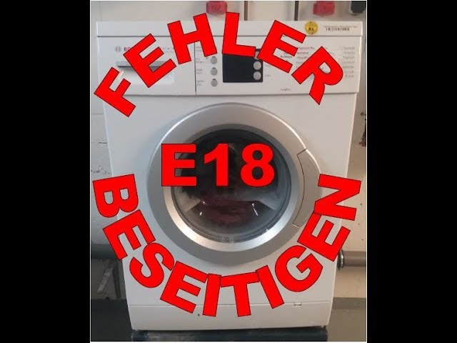 Fehler E18 F18 bei Bosch Waschmaschinen beheben - YouTube