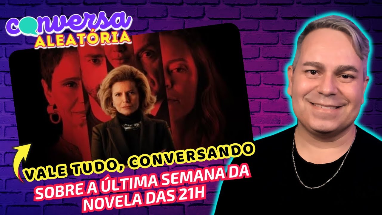 Vale tudo, conversando sobre a última semana da novela das 21h da Globo ...
