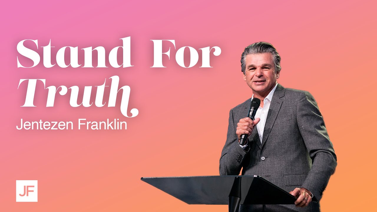 Stand For Truth Jentezen Franklin YouTube