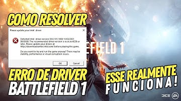 COMO RESOLVER BATTLEFIELD 1 NÃO ABRE (ERRO NA VERSÃO DE DRIVER INTEL) 2022