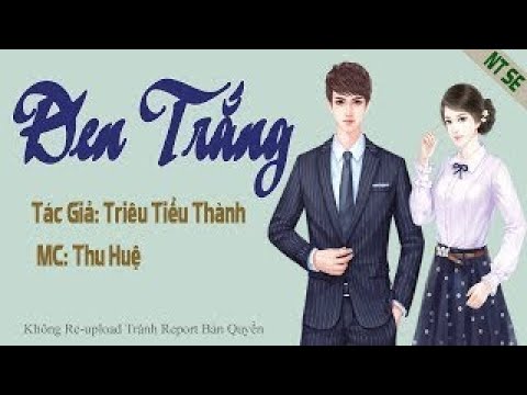 Đen Trắng Truyện Ngôn Tình Hay Hiếm Có - youtube