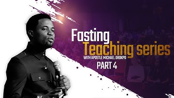 (PART4) FASTING TEACHING SERIES WITH APOSTLE MICHAEL OROKPO