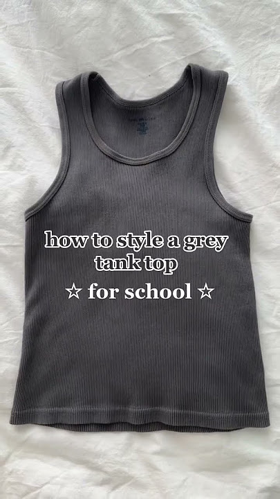 How to style a grey tank top for school #fashion #schooloutfits #outfitinspo