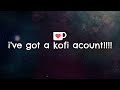 i have a kofi account!! (yet another ad video)