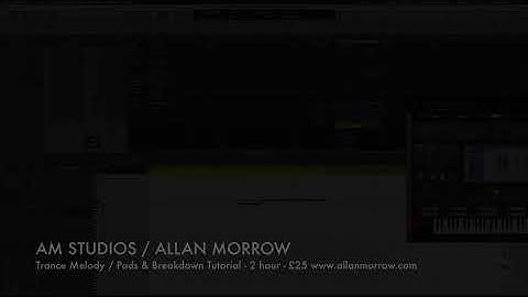 Allan Morrow - How to make Trance Melody / Pads & Breakdown Tutorial [2 hour]