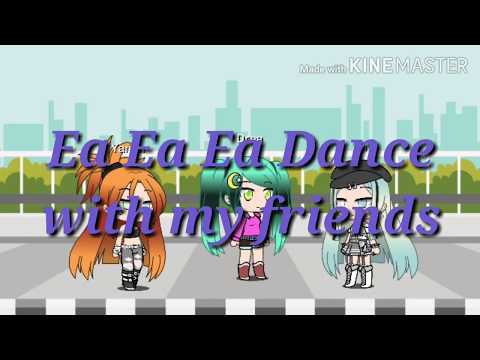 Ea Ea Ea Dance with my friends||GLMV||Drea park