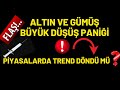 FLAŞ...! ALTIN VE GÜMÜŞTE DÜŞÜŞ PANİĞİ..!!! PİYASALARDA TREND DÖNDÜ MÜ..?