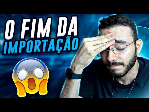 O FIM DA IMPORTAÇÃO