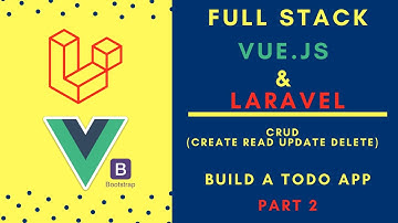 Full Stack Vue.js & Laravel 7 - Part 2 Build a TODO App with CRUD (CREATE, READ, UPDATE, DELETE)