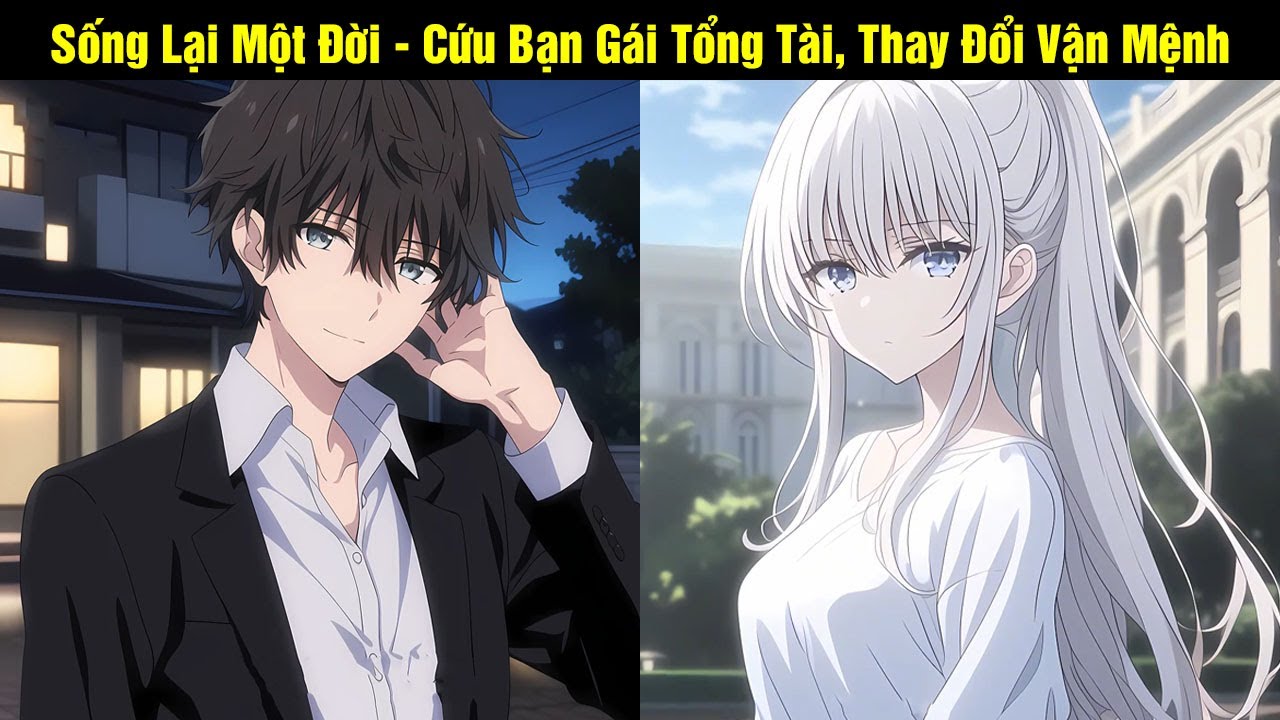 Sống Lại Một Đời - Cứu Bạn Gái Tổng Tài, Thay Đổi Vận Mệnh