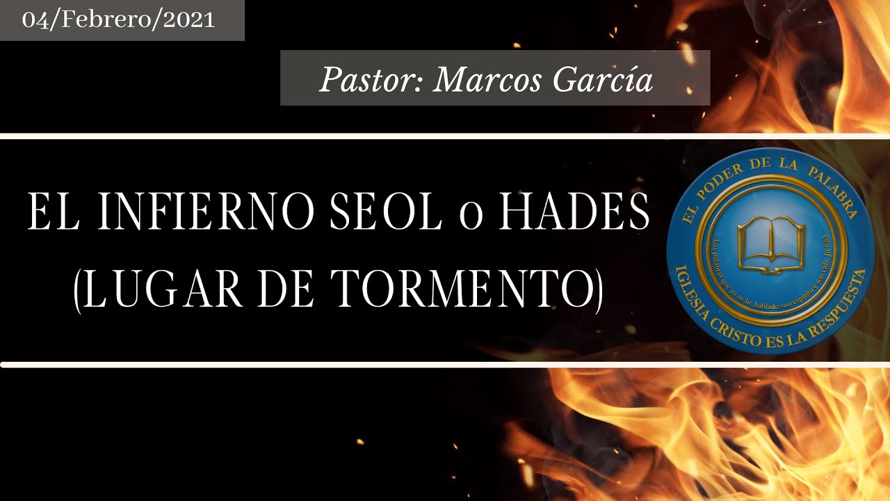 EL INFIERNO SEOL o HADES (LUGAR DE TORMENTO) Pastor Marcos García YouTube EL INFIERNO SEOL o HADES (LUGAR DE TORMENTO) Pastor Marcos García YouTube