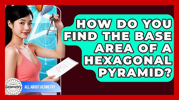 How Do You Find The Base Area Of A Hexagonal Pyramid? - All About Geometry