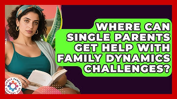 Where Can Single Parents Get Help With Family Dynamics Challenges? | Single Parent Support Hub News