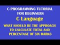 Quick recap of concepts to write a C program to calculate total and percentage of six marks Part-22