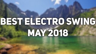 Best of Electro Swing Music Mix for May 2018