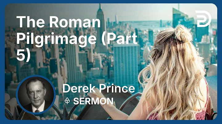 The Roman Pilgrimage (Part 5) | Derek Prince