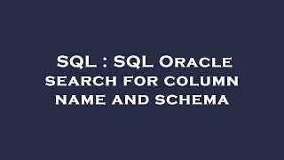 SQL : SQL Oracle search for column name and schema