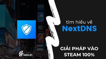 Tìm hiểu về NextDNS xịn xò để bảo vệ an toàn - Cách này vào được Steam trên SteamOS/Bazzite/Win 100%