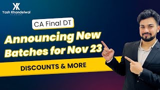 CA Final DT - New Batches | Nov 23 | Discounts & More | Yash Khandelwal