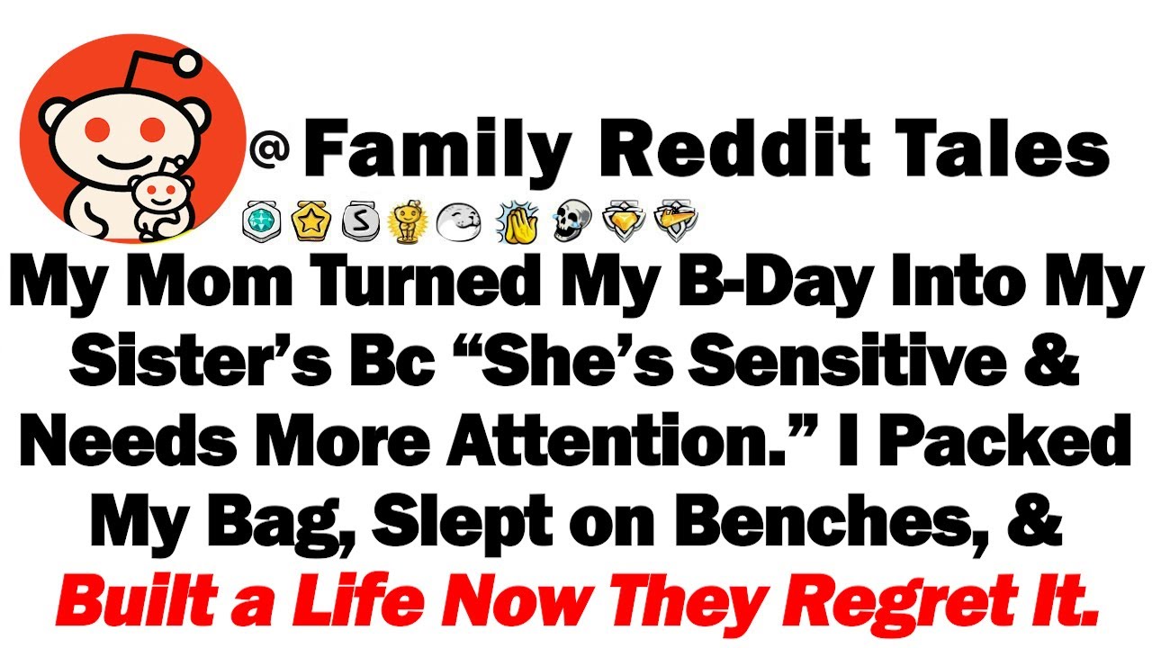 My Mom Turned My B-Day Into My Sister’s Bc “She’s Sensitive & Needs More Attention.” I Packed My Bag