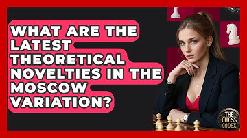 What Are The Latest Theoretical Novelties In The Moscow Variation? - The Chess Codex
